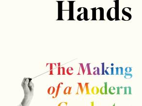 In Good Hands: The Making of a Modern Conductor